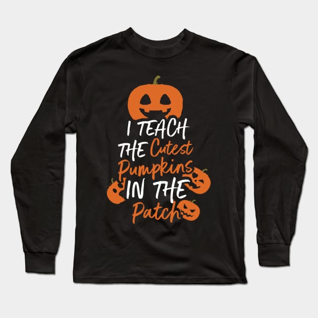 Cute I Teach The Cutest Pumpkins, Teacher Gift design Long Sleeve T-Shirt by Blue Zebra